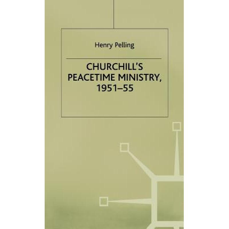 【4周达】Churchill's Peacetime Ministry, 1951-55 [9780333555972]